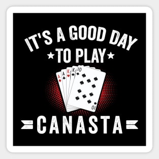 It's A good day to play canasta funny canasta card game Magnet